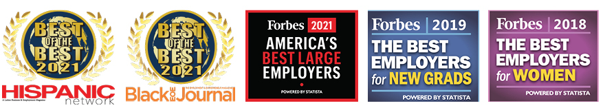 Hispanic Network Magazine Award, Black EOE Award, 2021 Forbes Best Large Employers Awrd, 2019 Forbes Best Employers for New Grads Award & 2018 Forbes Best Employers for Women Award